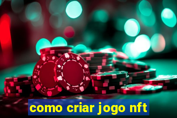 como criar jogo nft